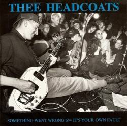 Thee Headcoats : Something Went Wrong - It's Your Own Fault